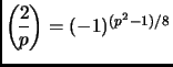 $ {\displaystyle\genfrac{(}{)}{}{}{2}{p}}=(-1)^{(p^2-1)/8}$