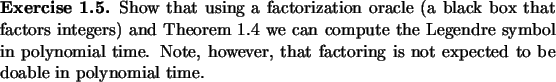 \begin{exercise}
% latex2html id marker 922Show that using a factorization ora...
..., that factoring is not expected to
be doable in polynomial time.
\end{exercise}