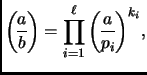 $\displaystyle {\displaystyle\genfrac{(}{)}{}{}{a}{b}}=\prod_{i=1}^{\ell}{\displaystyle\genfrac{(}{)}{}{}{a}{p_i}}^{k_i},
$
