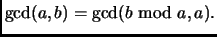 % latex2html id marker 1694
$\displaystyle {\rm gcd}(a,b)= {\rm gcd}(b\ {\rm mod}\ a,a).$
