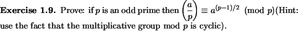 \begin{exercise}
% latex2html id marker 951Prove:
if $p$\ is an odd prime then...
...he fact that the multiplicative group
${\rm mod}\ p$\ is cyclic).
\end{exercise}