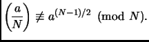 $\displaystyle {\displaystyle\genfrac{(}{)}{}{}{a}{N}}\not\equiv a^{(N-1)/2}\pmod{N}.$