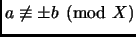 $ a\not\equiv \pm b \pmod X$