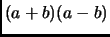 $ (a+b)(a-b)$
