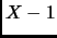 $ X-1$