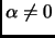 $ \alpha\neq 0$