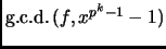 % latex2html id marker 2029
$ \mathop{\rm g.c.d.\,}\nolimits (f,x^{p^k-1}-1)$