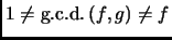 % latex2html id marker 2072
$ 1\neq
\mathop{\rm g.c.d.\,}\nolimits (f,g)\neq f$