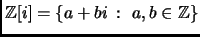 $ {\mathbb{Z}}[i] = \{a+bi ~\colon~ a,b\in {\mathbb{Z}}\}$