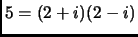 $ 5 = (2+i)(2-i)$