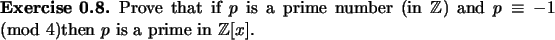 \begin{exercise}
% latex2html id marker 927Prove that if $p$\ is a prime numbe...
...nd $p\equiv -1\pmod 4$then $p$\ is a prime in ${\mathbb{Z}}[x]$.
\end{exercise}