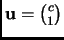 $ {\mathbf{u}}=\binom{c}{1}$