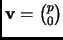 $ {\mathbf{v}}=\binom{p}{0}$