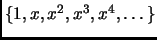 $ \{1,x,x^2,x^3,x^4, \dots\}$