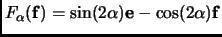 $ F_\alpha({\mathbf{f}})=\sin(2
\alpha){\mathbf{e}}-\cos(2\alpha){\mathbf{f}}$