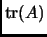 % latex2html id marker 3537
$ \mathop{\rm tr}\nolimits (A)$