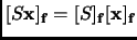 $ [S{\mathbf{x}}]_{{\mathbf{f}}}=[S]_{{\mathbf{f}}}[{\mathbf{x}}]_{{\mathbf{f}}}$