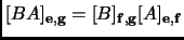 $ [BA]_{{\mathbf{e}},{\mathbf{g}}}=[B]_{{\mathbf{f}},{\mathbf{g}}}[A]_{{\mathbf{e}},{\mathbf{f}}}$