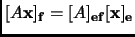 $ [A{\mathbf{x}}]_{{\mathbf{f}}}=[A]_{{\mathbf{e}}{\mathbf{f}}}[{\mathbf{x}}]_{{\mathbf{e}}}$