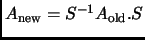 % latex2html id marker 3680
$ A_{\text{new}}=S^{-1}A_{\text{old}}.S$