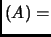 $ (A)=$