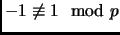$ -1\not\equiv 1 \mod p$