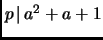 $ p{\,\mid\,}a^2+a+1$