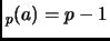 $ _p(a)=p-1$
