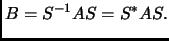 $\displaystyle B=S^{-1}AS=S^*AS.
$