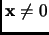 $ {\mathbf{x}}\neq0$