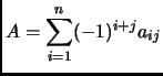 $\displaystyle A=\sum_{i=1}^n (-1)^{i+j}a_{ij}$