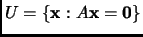 $ U=\{{\mathbf{x}}:A{\mathbf{x}}={\mathbf{0}}\}$