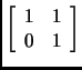 % latex2html id marker 1937
$\displaystyle \left[ \begin{array}{cc}
1 & 1 \\
0 & 1 \\
\end{array}\right]$