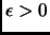 $ \epsilon>0$