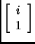 % latex2html id marker 1950
$\displaystyle \left[\begin{array}{c}
i\\
1
\end{array}\right]$