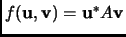 $ f({\mathbf{u}},{\mathbf{v}})={\mathbf{u}}^*A{\mathbf{v}}$