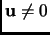 $ {\mathbf{u}}\neq0$
