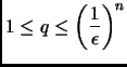 $\displaystyle 1\leq q\leq\left(\frac{1}{\epsilon}\right)^n$