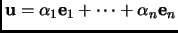 $\displaystyle {\mathbf{u}}=\alpha_1{\mathbf{e}}_1+\cdots+\alpha_n{\mathbf{e}}_n$