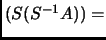 $ (S(S^{-1}A))=$