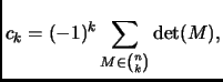 $\displaystyle c_k=(-1)^k\sum_{M\in\binom{n}{k}}\det(M),
$