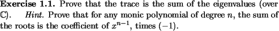 \begin{exercise}
% latex2html id marker 940Prove that the trace is the sum of ...
... sum of the roots is the
coefficient of $x^{n-1}$, times $(-1)$.
\end{exercise}