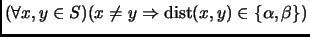 $ (\forall x,y\in S)
(x\neq y \Rightarrow {\mathrm {dist}}(x,y)\in\{\alpha,\beta\})$
