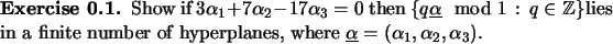 \begin{exercise}
% latex2html id marker 792Show if $3\alpha_1+7\alpha_2-17\alp...
...rplanes,
where $\underline{\alpha}=(\alpha_1,\alpha_2,\alpha_3)$.
\end{exercise}