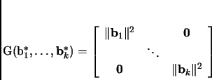\begin{displaymath}
% latex2html id marker 1384G({\mathbf{b}}_1^*,\dots,{\math...
...\mathbf 0} & & \Vert{{\mathbf{b}}_k}\Vert^2
\end{array}\right]
\end{displaymath}