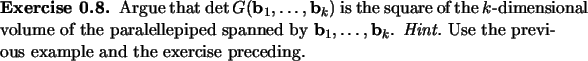 \begin{exercise}
% latex2html id marker 886
Argue that $\det G({\mathbf{b}}_1,\d...
...\em Hint.}\ Use the previous
example and the exercise preceding.
\end{exercise}