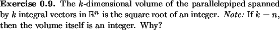 \begin{exercise}
% latex2html id marker 896The $k$-dimensional volume of the p...
...
{\em Note:} If $k=n$, then the volume itself is an integer. Why?
\end{exercise}