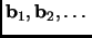 $ {\mathbf{b}}_1,{\mathbf{b}}_2,\dots$