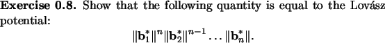 \begin{exercise}
% latex2html id marker 1158
Show that the following quantity is...
...*}\Vert^{n-1} \dots \Vert{{\mathbf{b}}_n^*}\Vert.\end{displaymath}\end{exercise}