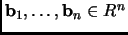 $ {\mathbf{b}}_1,\dots,{\mathbf{b}}_n\in R^n$